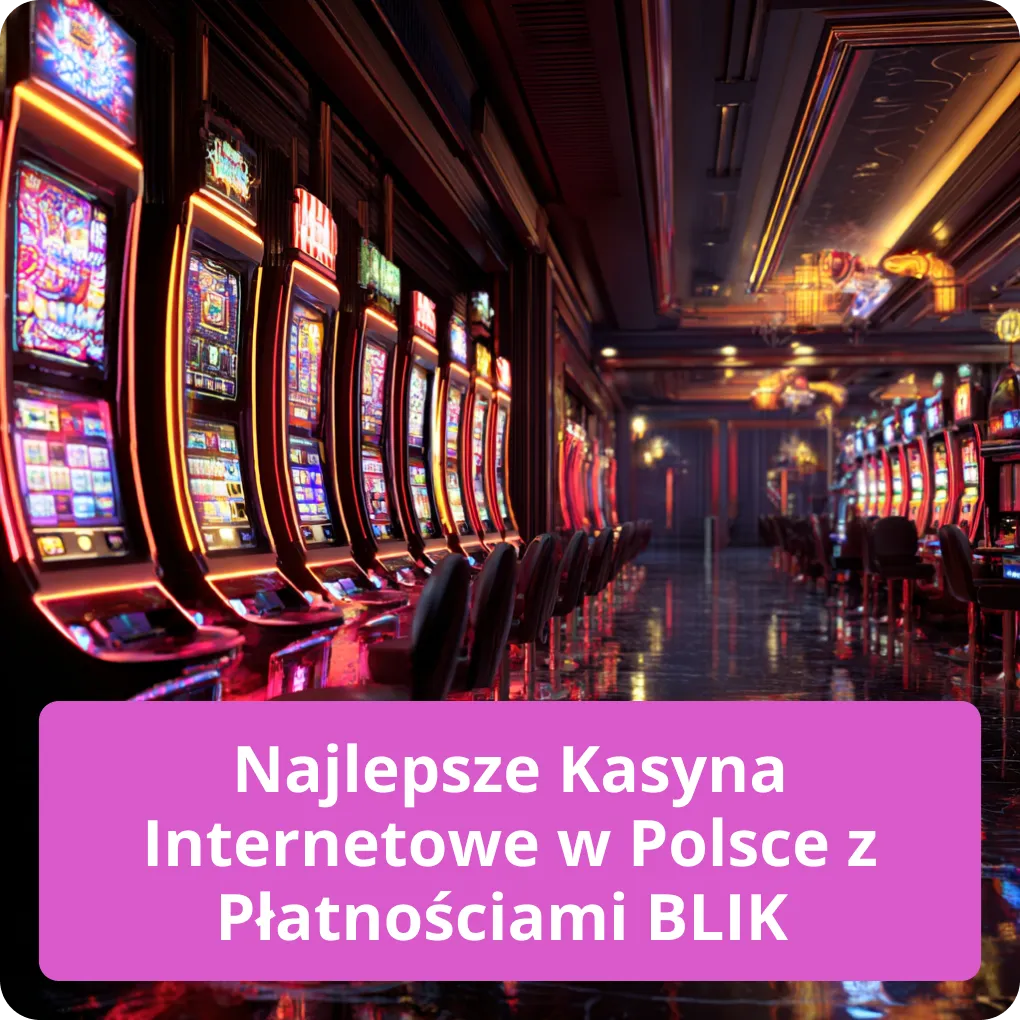 Najlepsze kasyna internetowe w Polsce z płatnościami BLIK